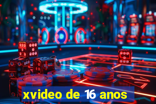 xvideo de 16 anos